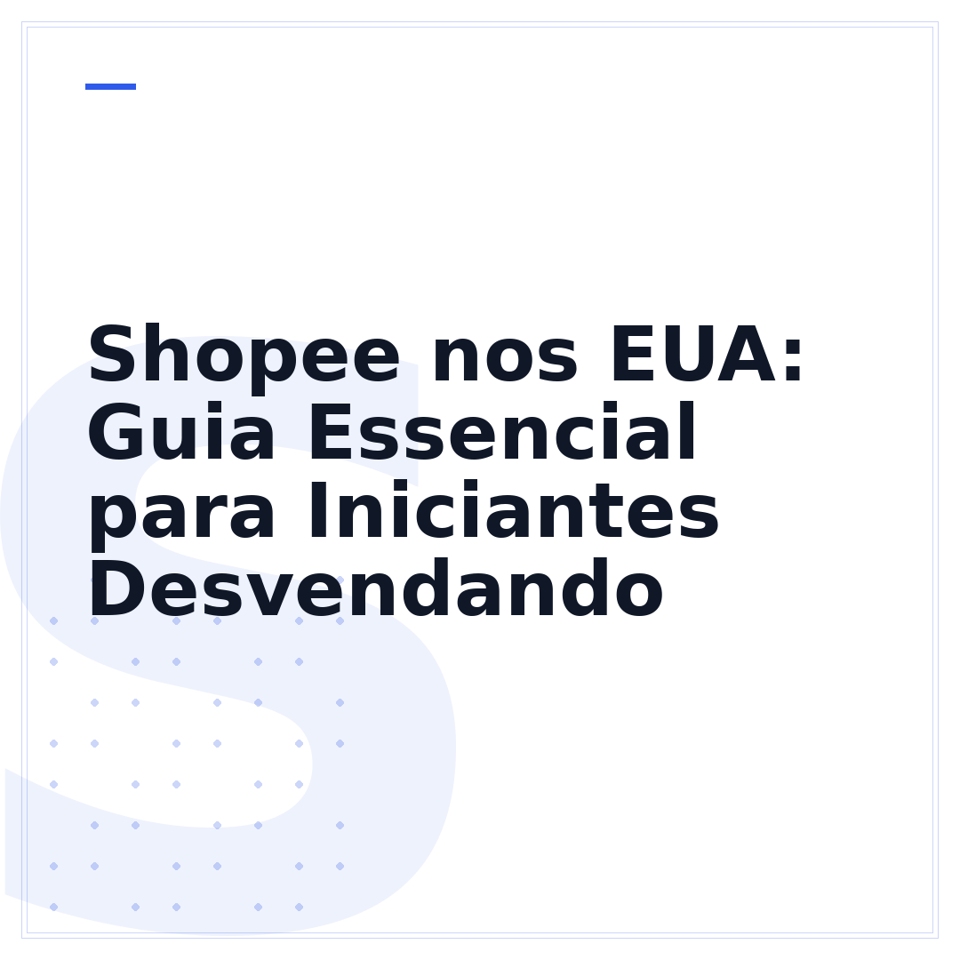 Shopee nos EUA: Guia Essencial para Iniciantes Desvendando