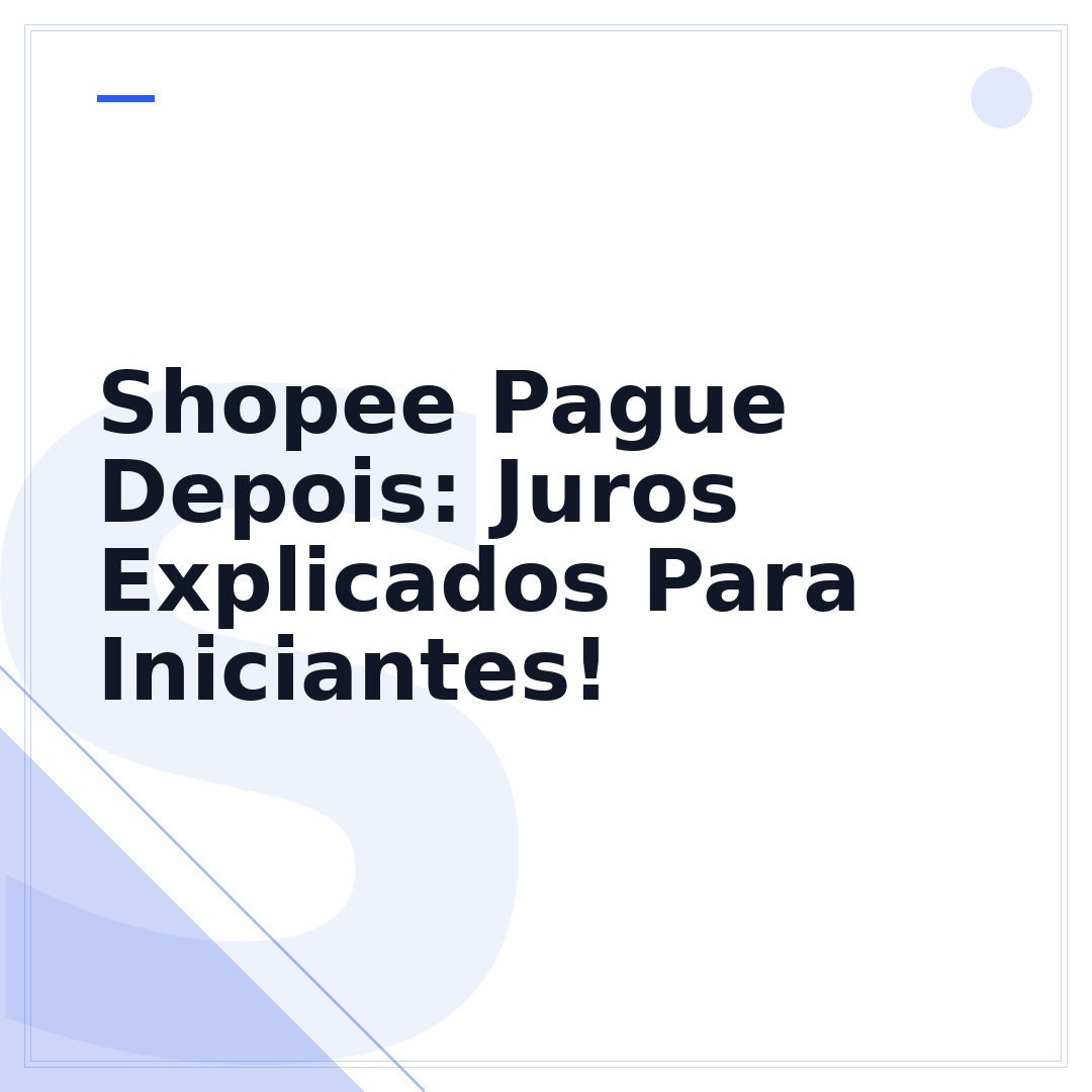 Shopee Pague Depois: Juros Explicados Para Iniciantes!