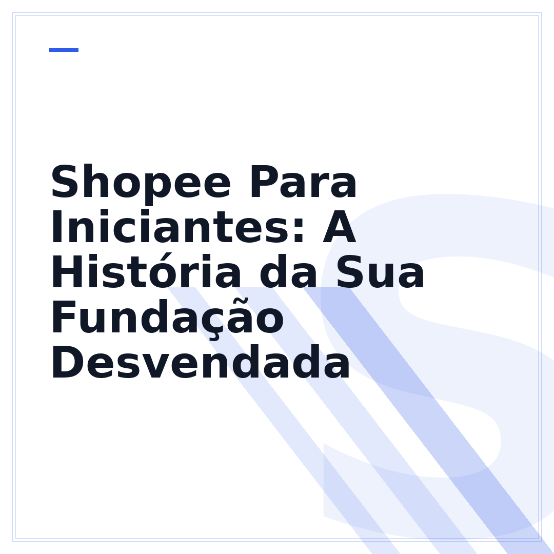 Shopee Para Iniciantes: A História da Sua Fundação Desvendada