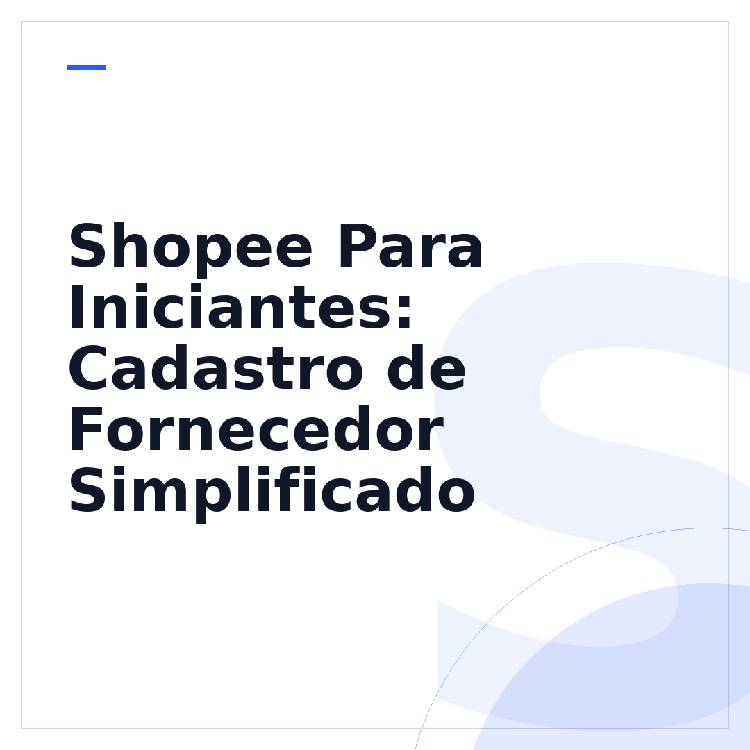 Shopee Para Iniciantes: Cadastro de Fornecedor Simplificado