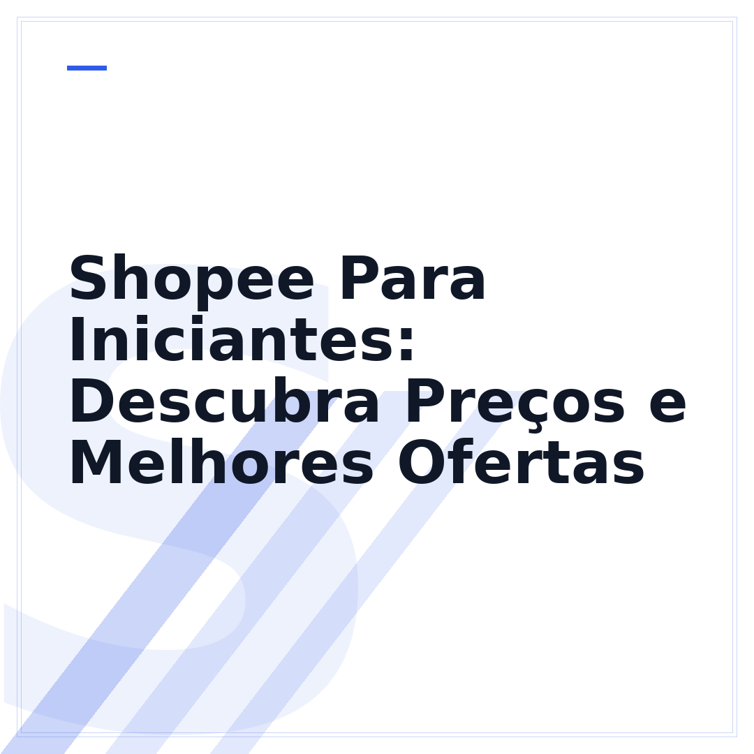 Shopee Para Iniciantes: Descubra Preços e Melhores Ofertas