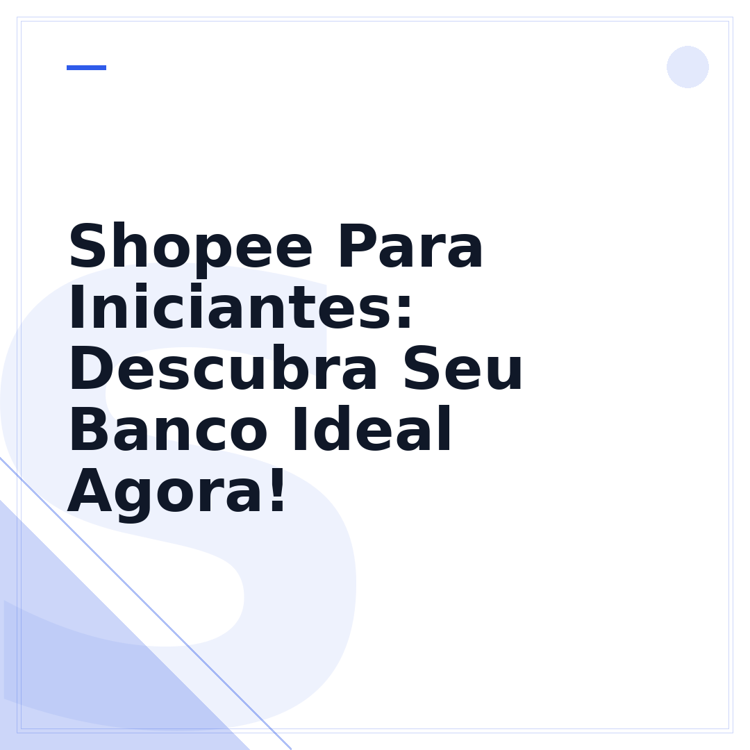 Shopee Para Iniciantes: Descubra Seu Banco Ideal Agora!