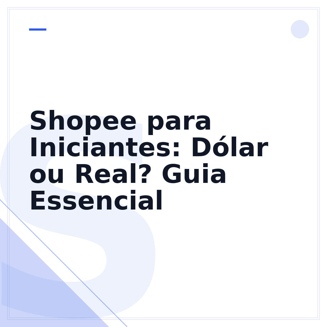 Shopee para Iniciantes: Dólar ou Real? Guia Essencial