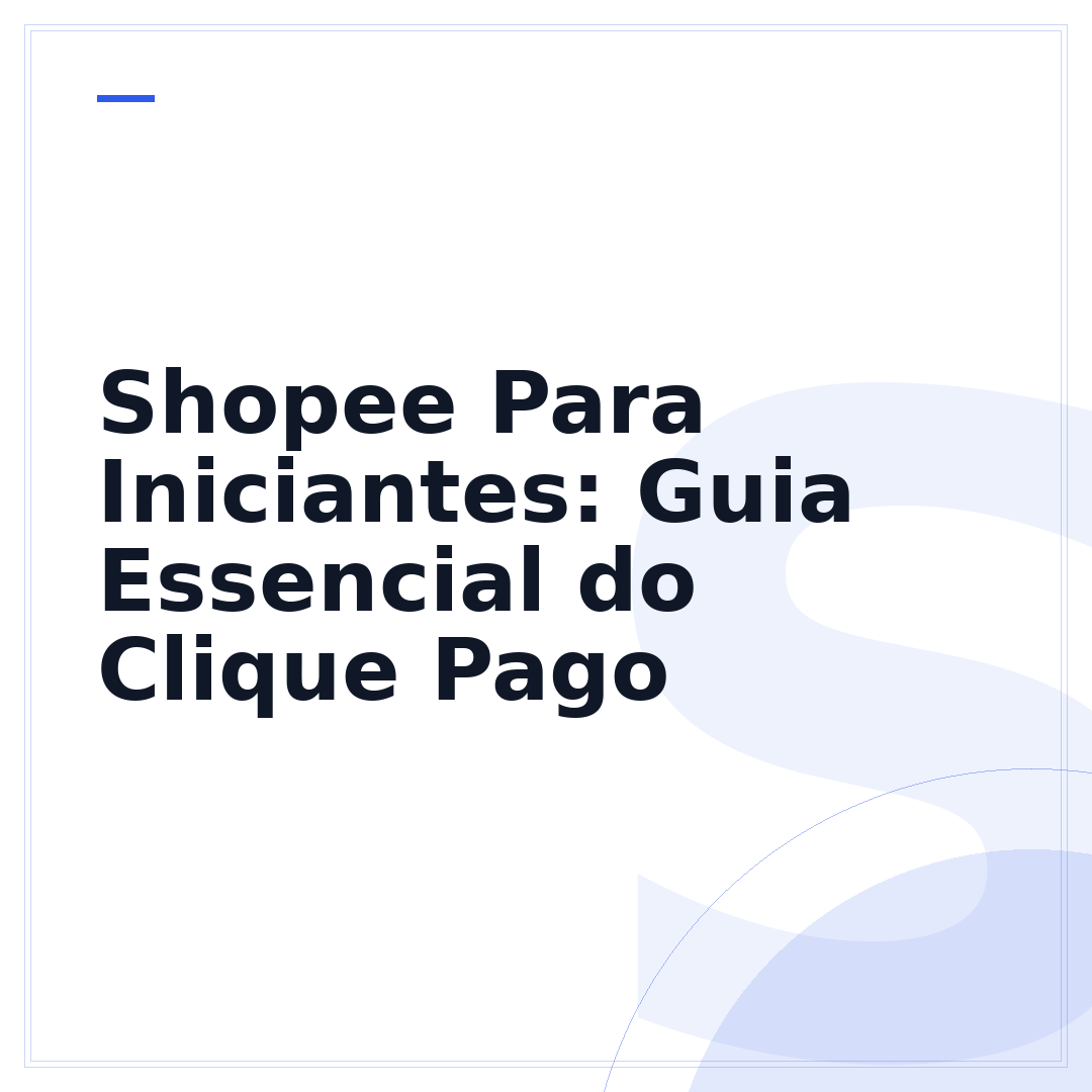 Shopee Para Iniciantes: Guia Essencial do Clique Pago