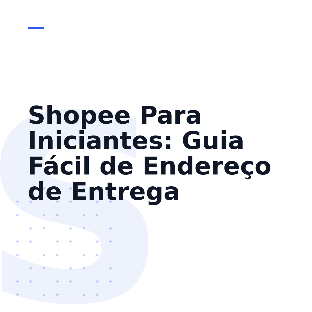 Shopee Para Iniciantes: Guia Fácil de Endereço de Entrega
