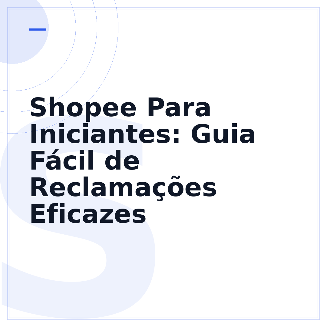 Shopee Para Iniciantes: Guia Fácil de Reclamações Eficazes