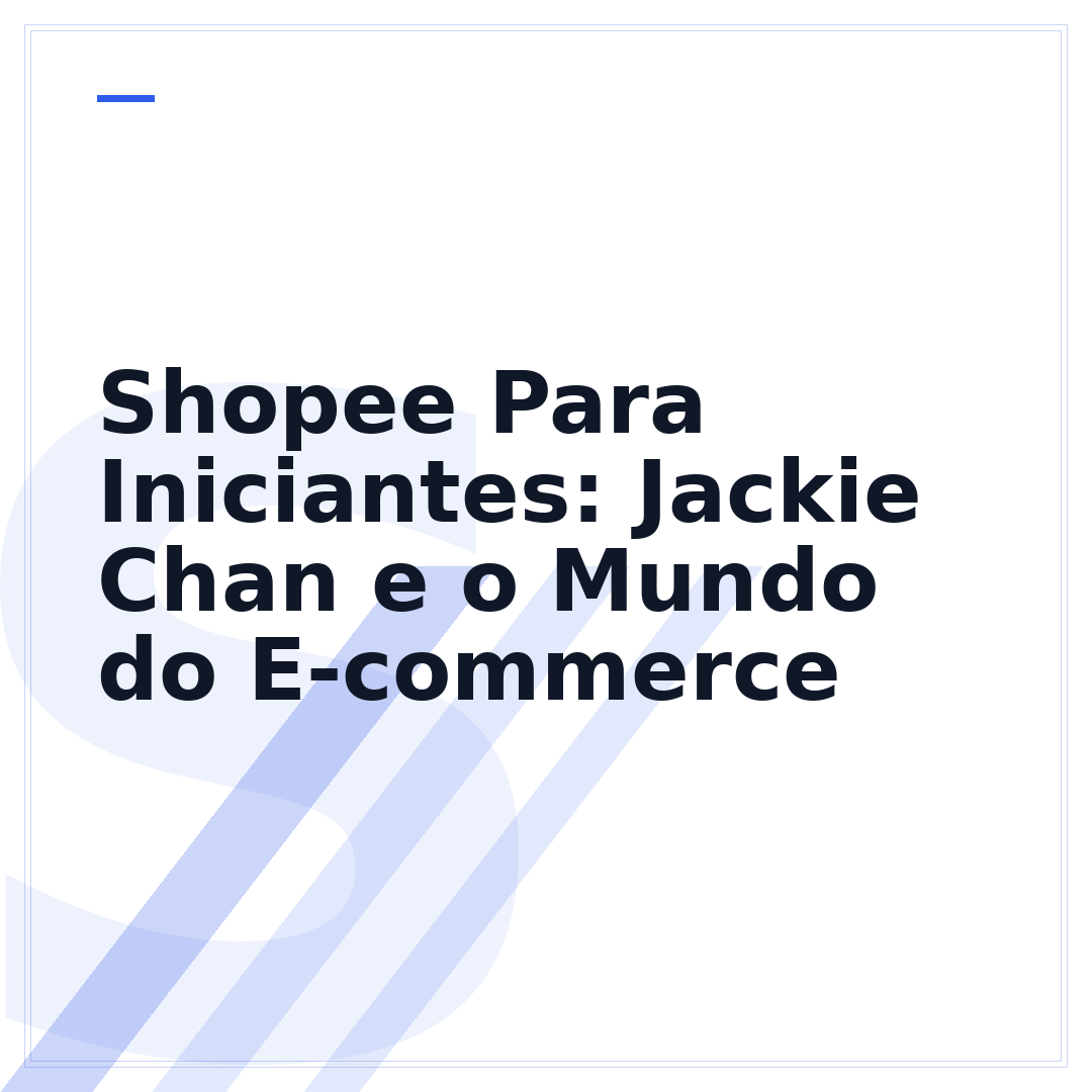 Shopee Para Iniciantes: Jackie Chan e o Mundo do E-commerce