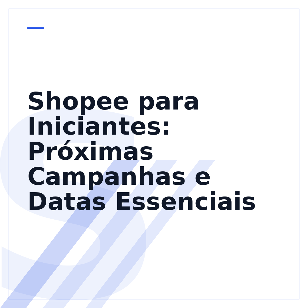 Shopee para Iniciantes: Próximas Campanhas e Datas Essenciais