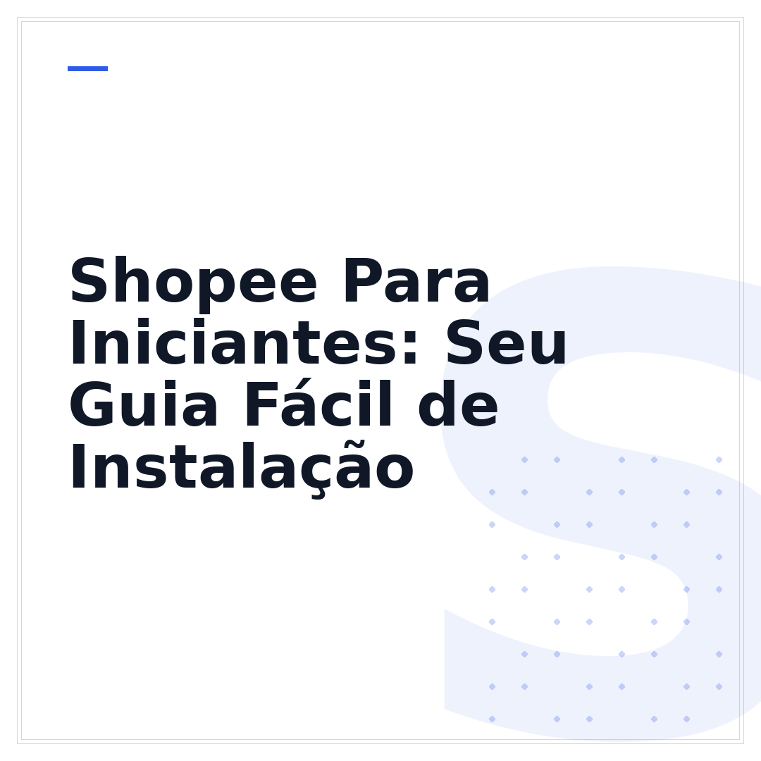 Shopee Para Iniciantes: Seu Guia Fácil de Instalação