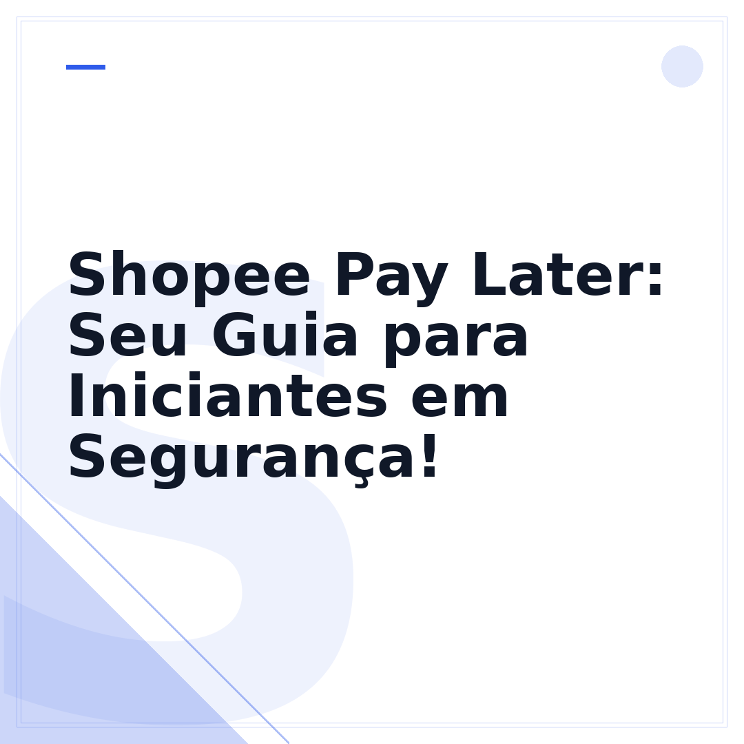 Shopee Pay Later: Seu Guia para Iniciantes em Segurança!