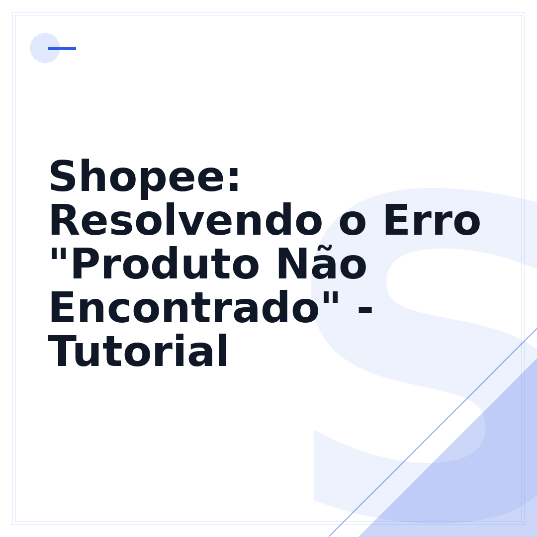 Shopee: Resolvendo o Erro "Produto Não Encontrado" - Tutorial