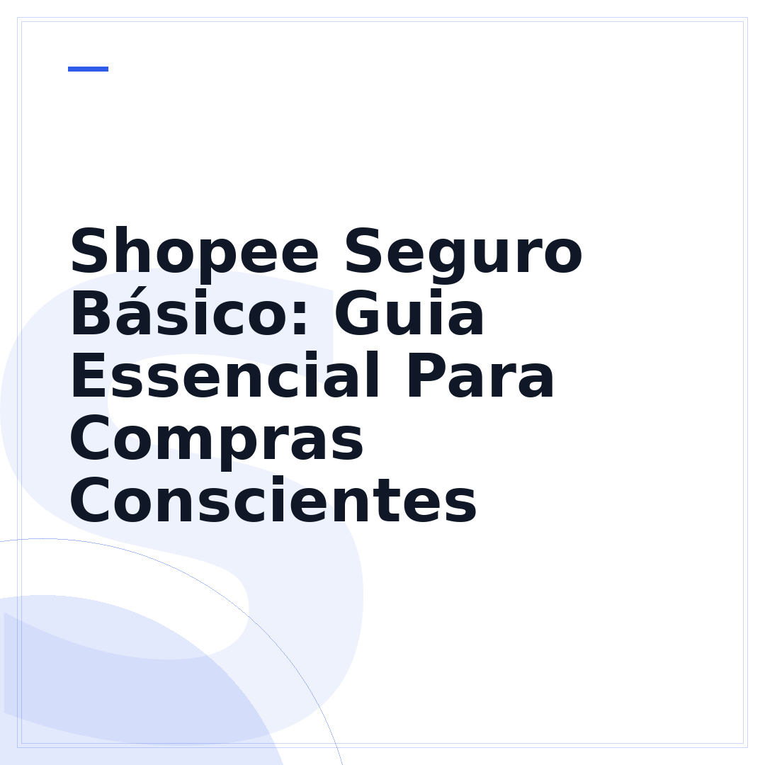 Shopee Seguro Básico: Guia Essencial Para Compras Conscientes