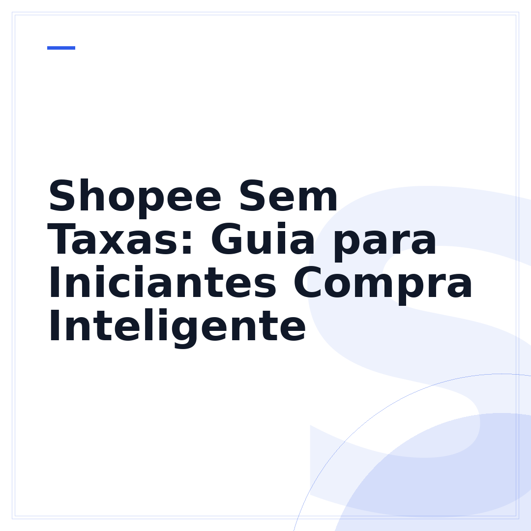 Shopee Sem Taxas: Guia para Iniciantes Compra Inteligente