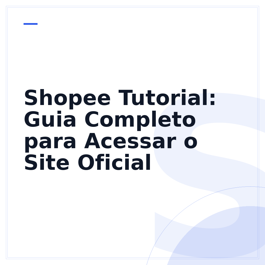 Shopee Tutorial: Guia Completo para Acessar o Site Oficial