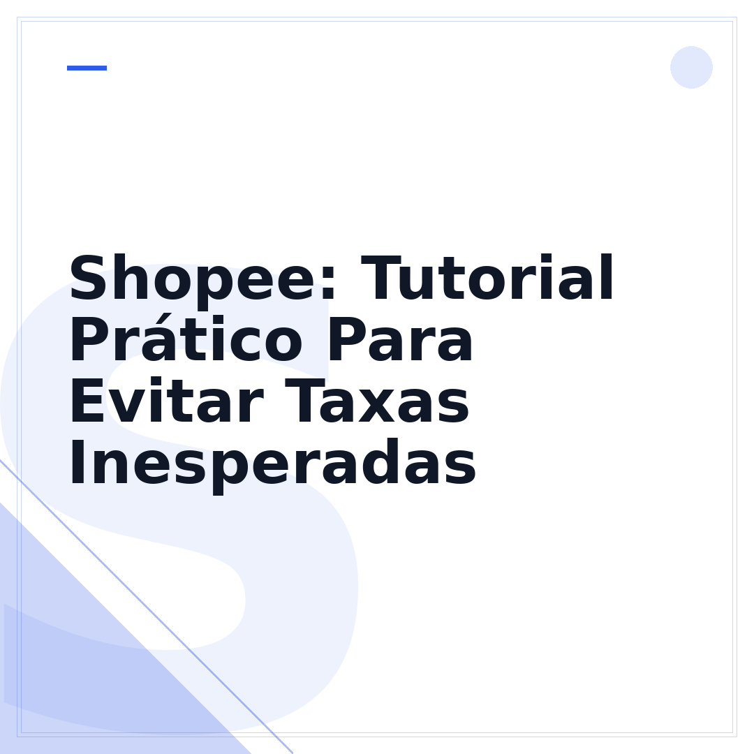 Shopee: Tutorial Prático Para Evitar Taxas Inesperadas