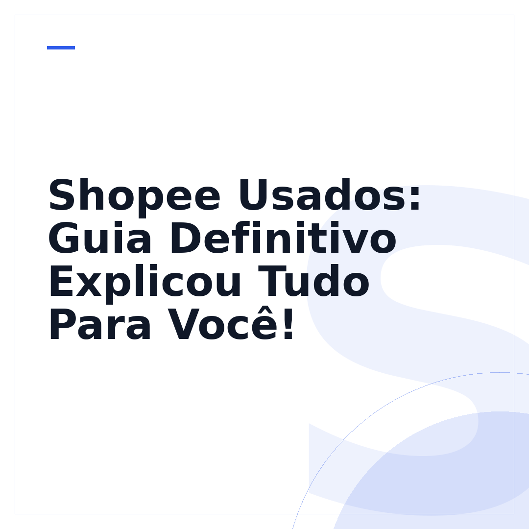 Shopee Usados: Guia Definitivo Explicou Tudo Para Você!