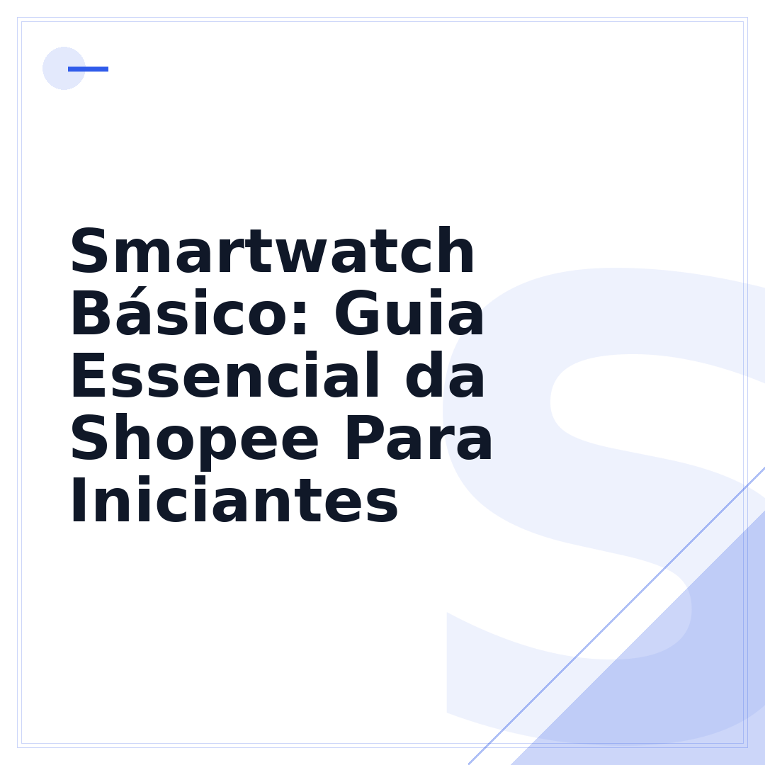 Smartwatch Básico: Guia Essencial da Shopee Para Iniciantes