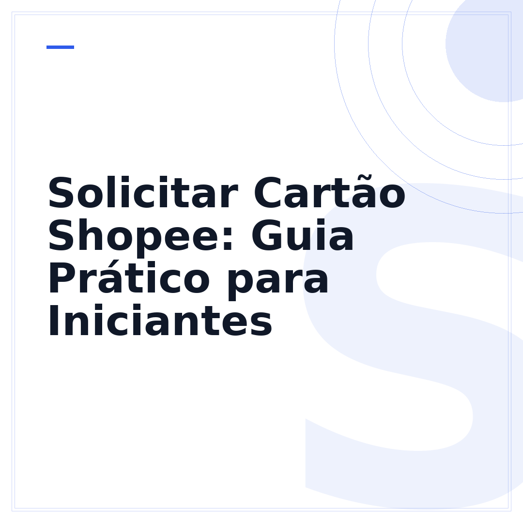 Solicitar Cartão Shopee: Guia Prático para Iniciantes