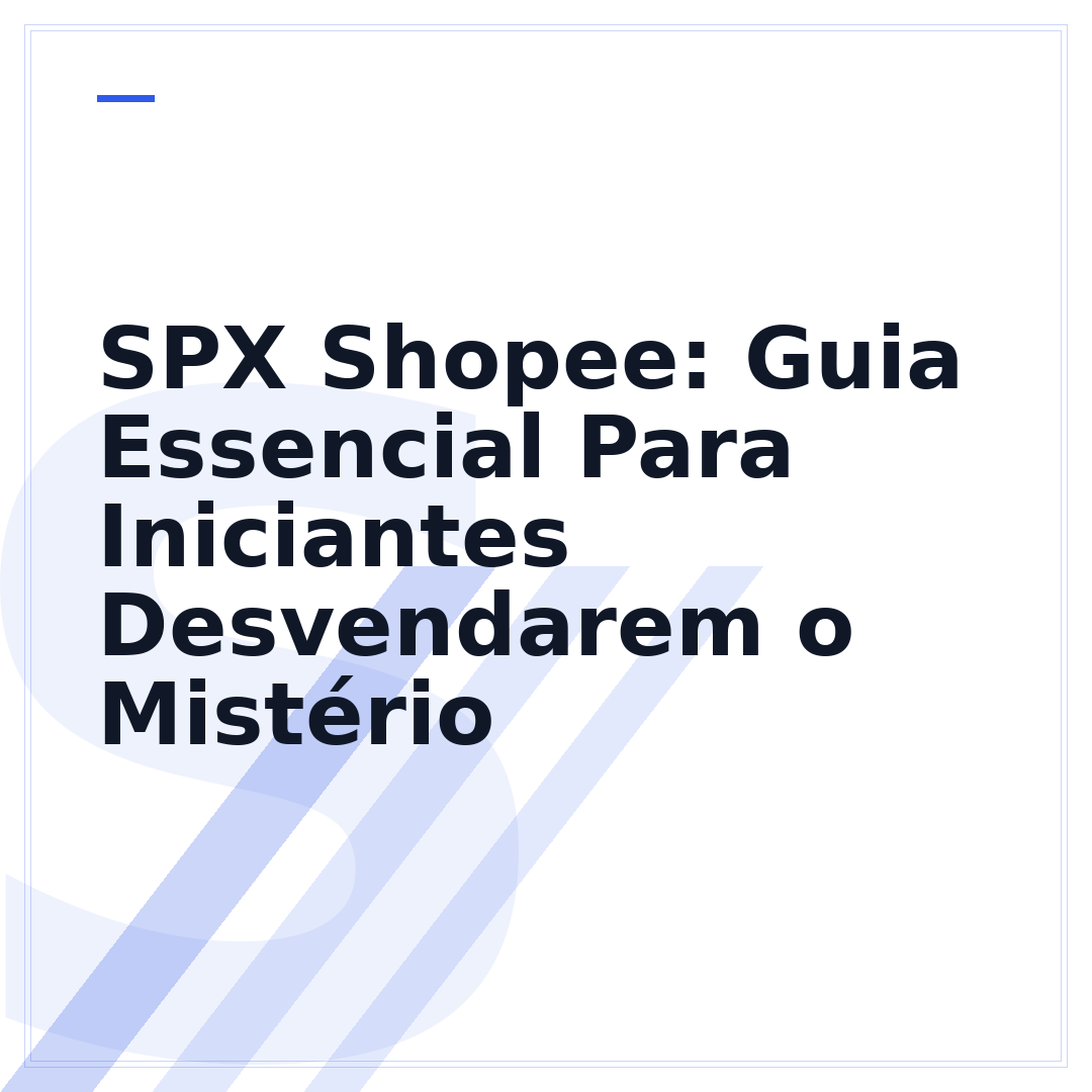 SPX Shopee: Guia Essencial Para Iniciantes Desvendarem o Mistério