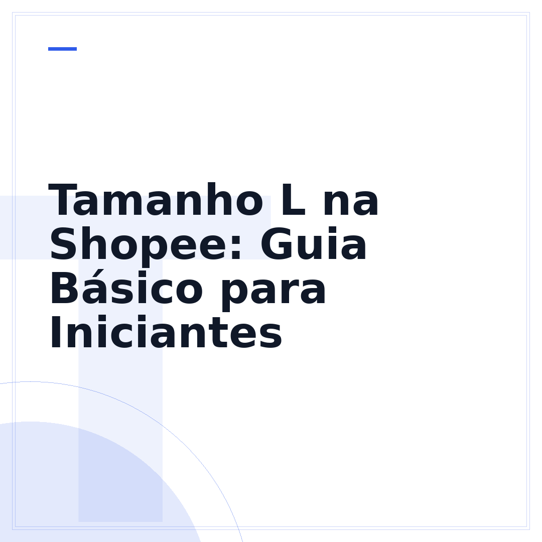 Tamanho L na Shopee: Guia Básico para Iniciantes
