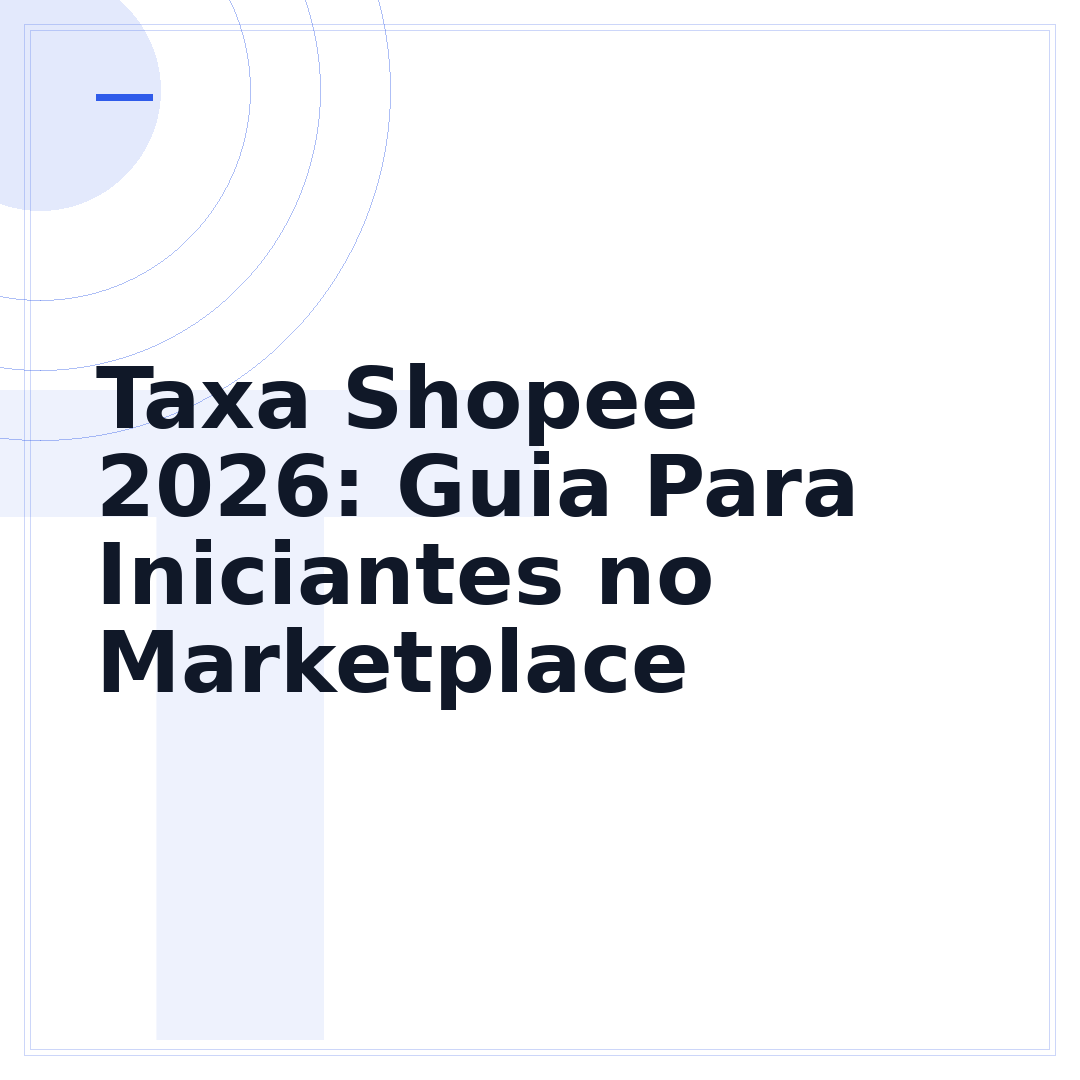 Taxa Shopee 2026: Guia Para Iniciantes no Marketplace