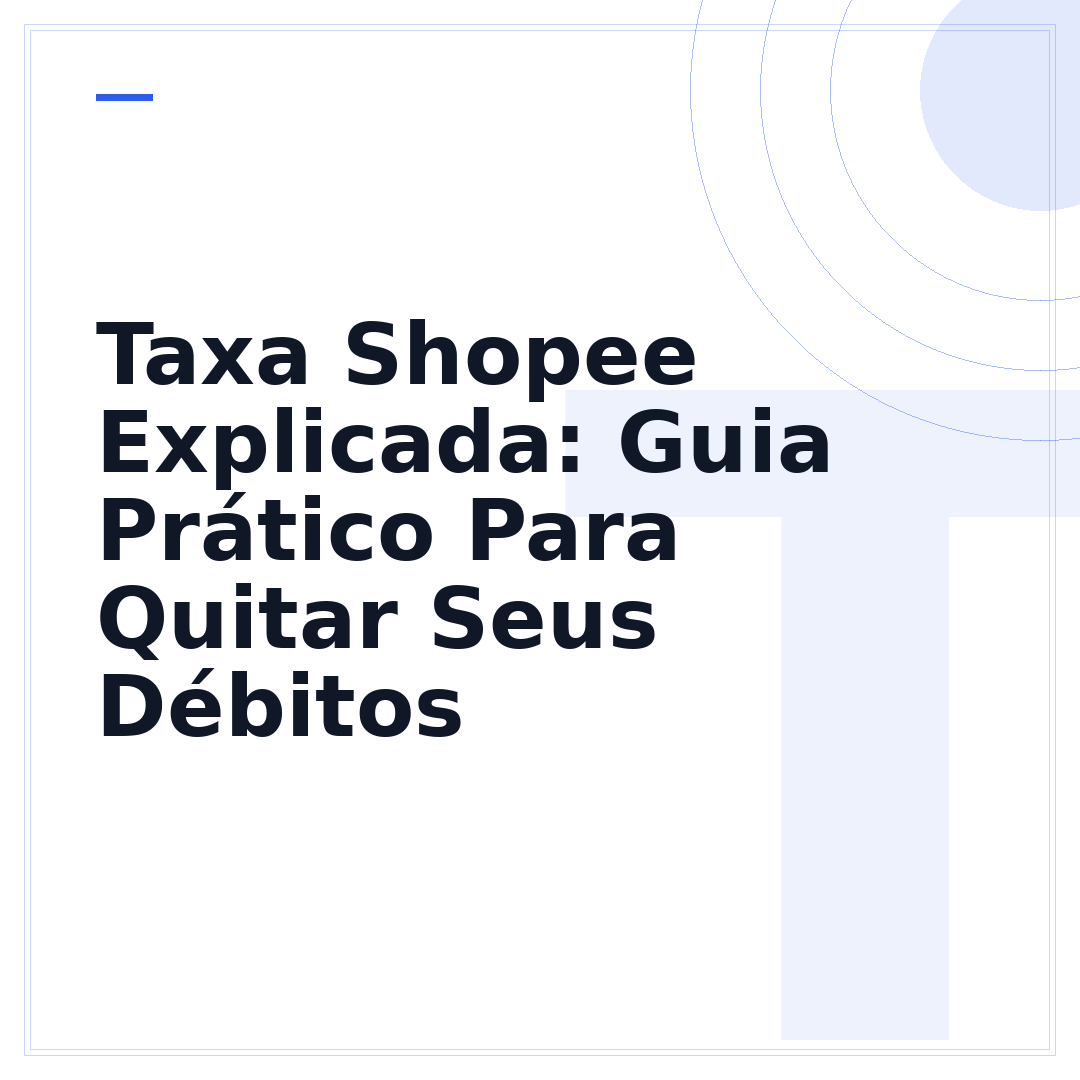 Taxa Shopee Explicada: Guia Prático Para Quitar Seus Débitos