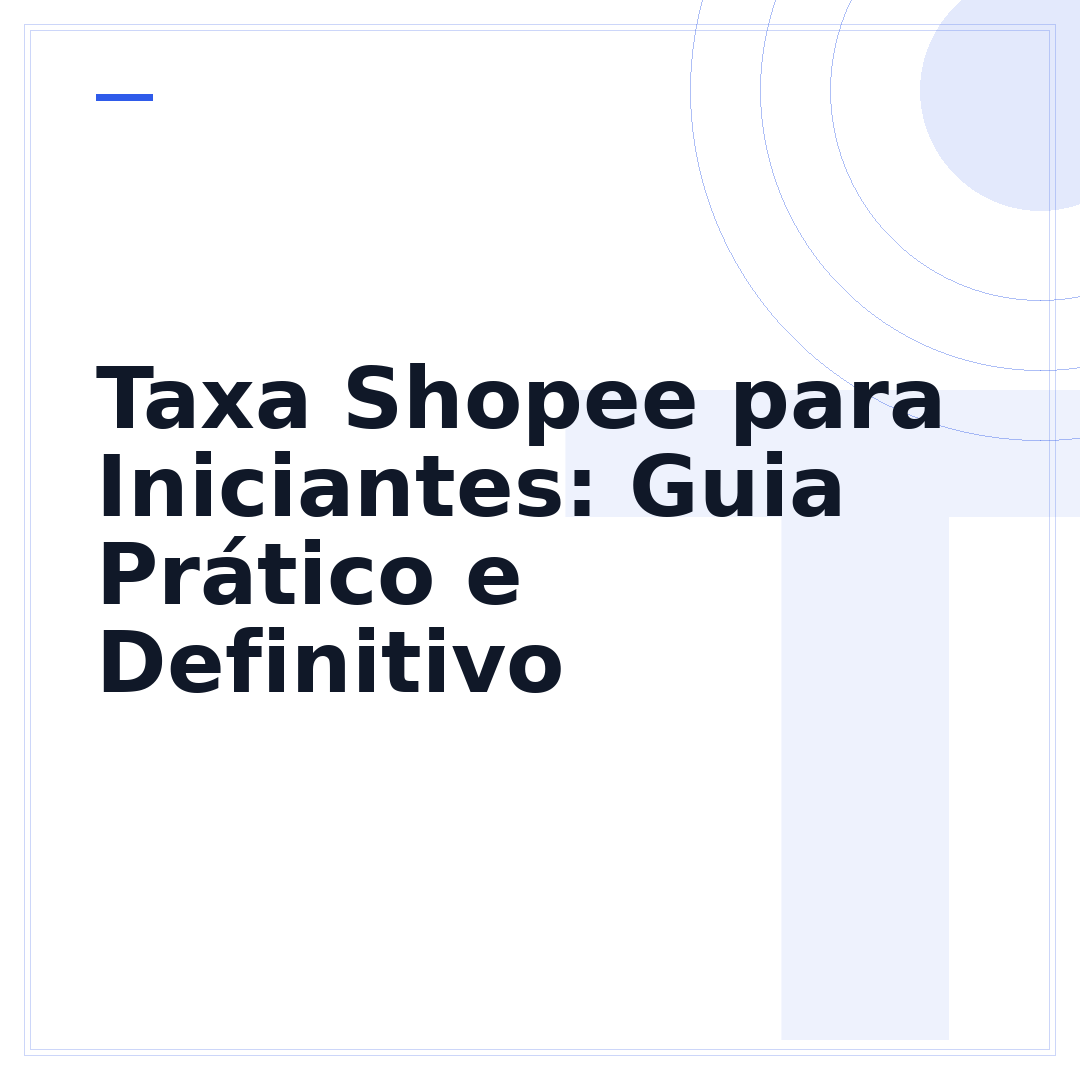 Taxa Shopee para Iniciantes: Guia Prático e Definitivo