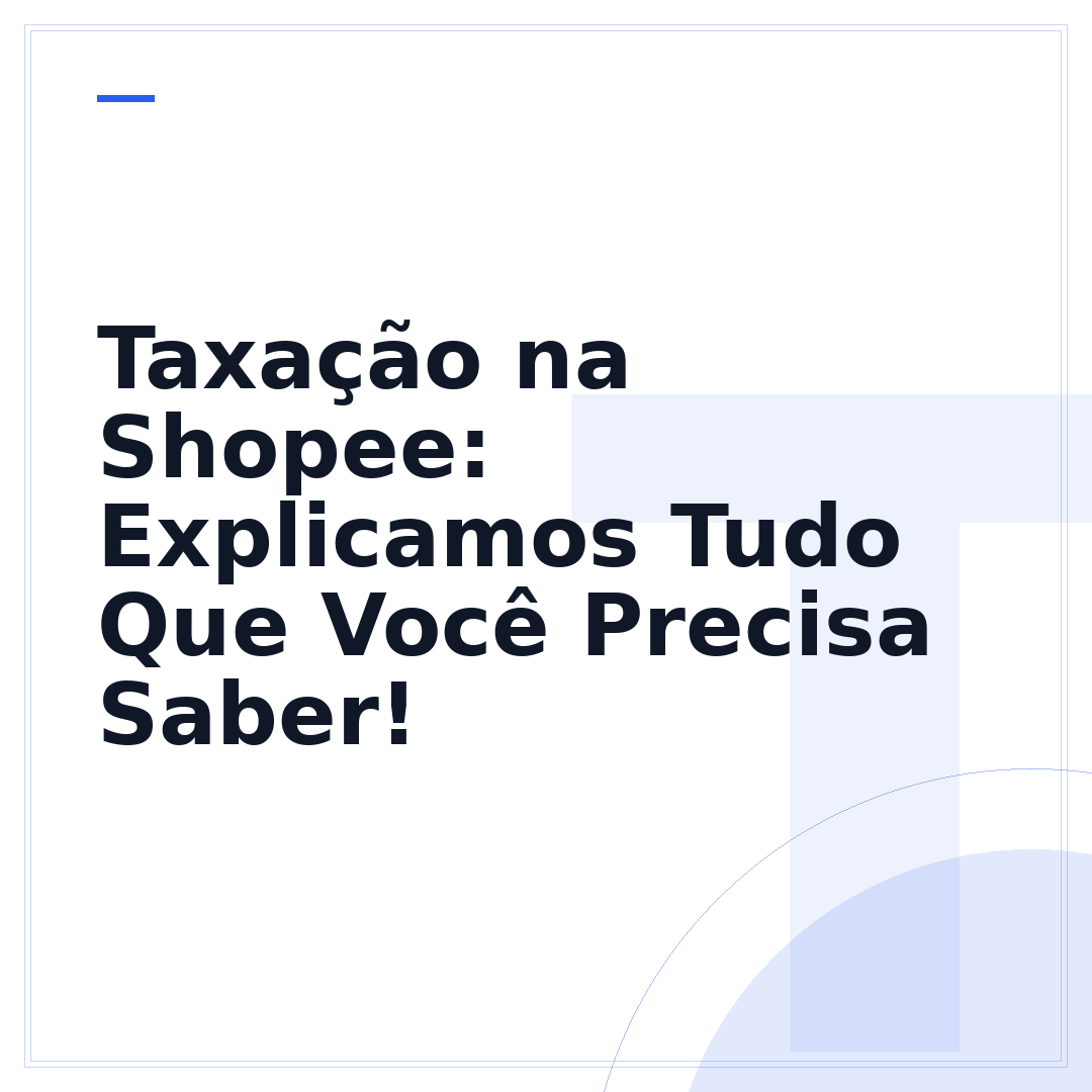 Taxação na Shopee: Explicamos Tudo Que Você Precisa Saber!