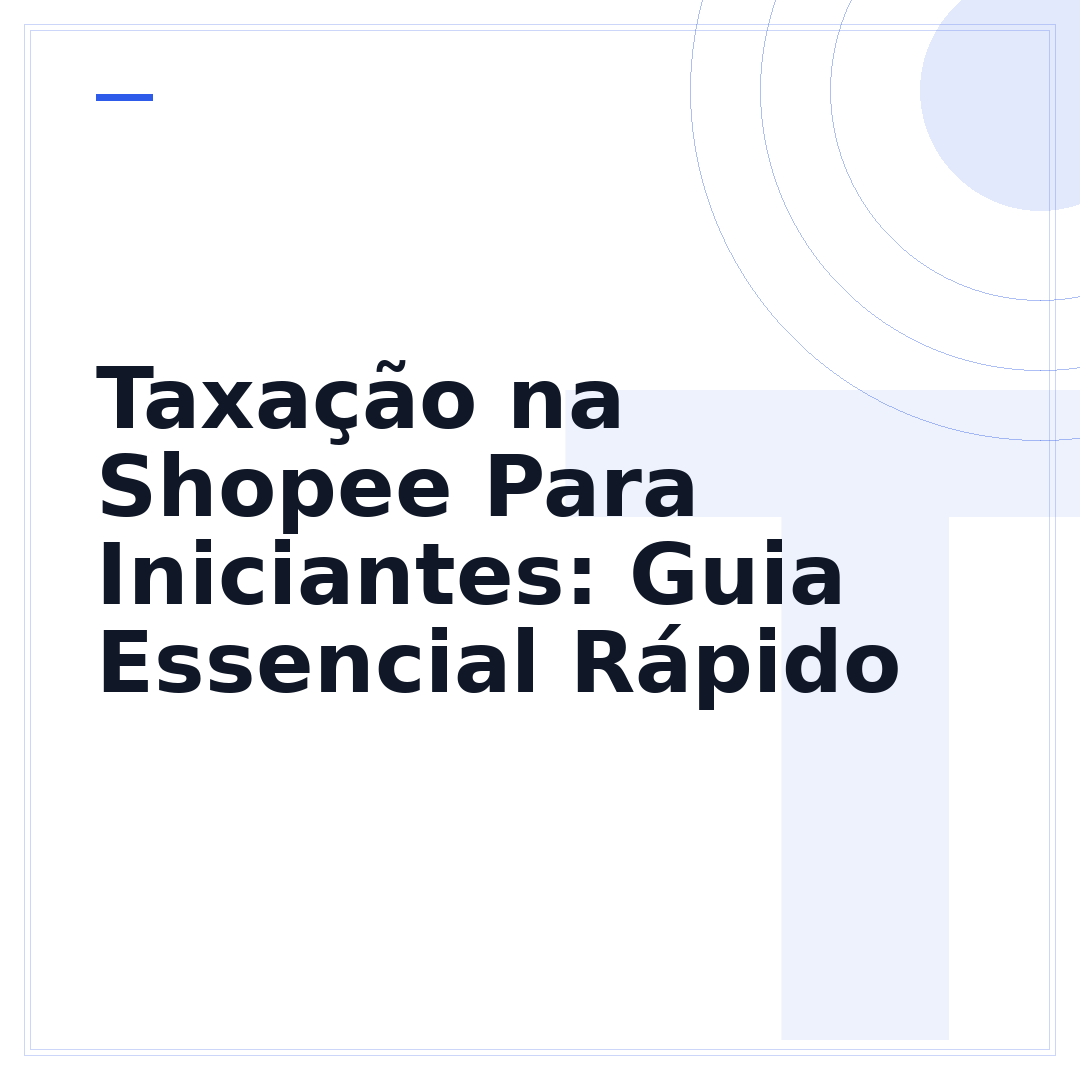Taxação na Shopee Para Iniciantes: Guia Essencial Rápido