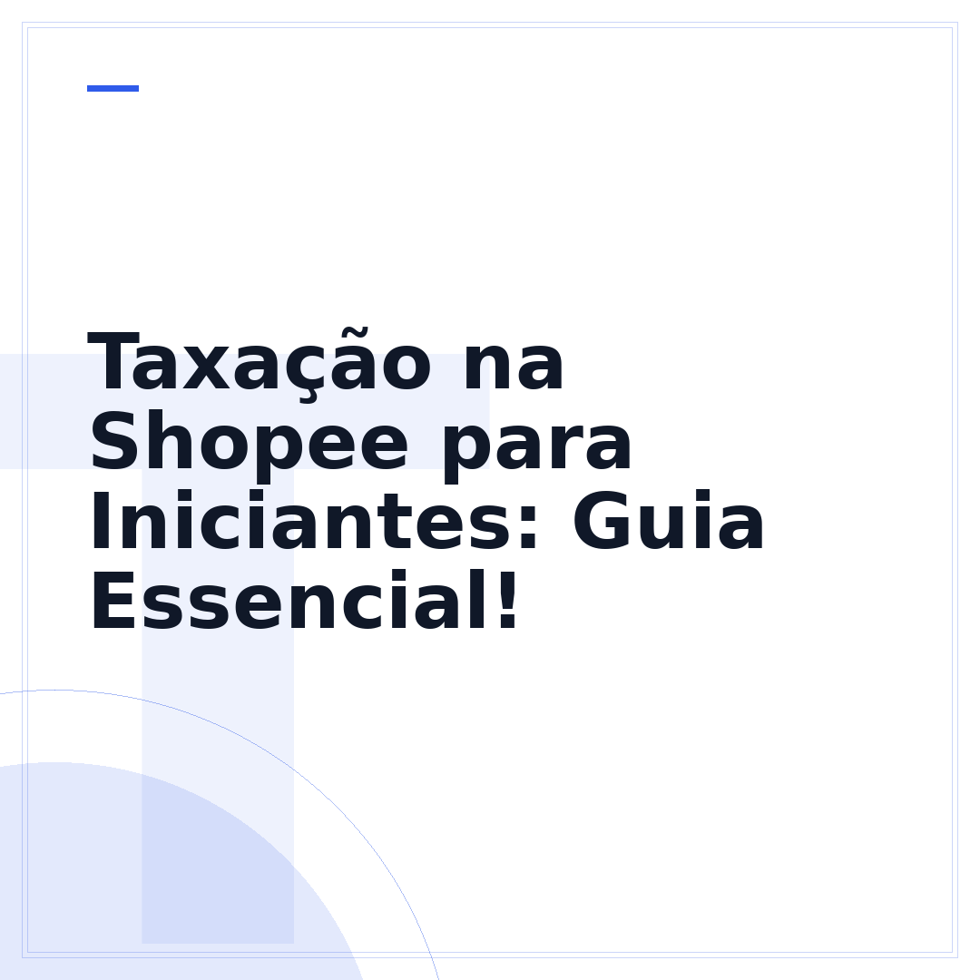 Taxação na Shopee para Iniciantes: Guia Essencial!