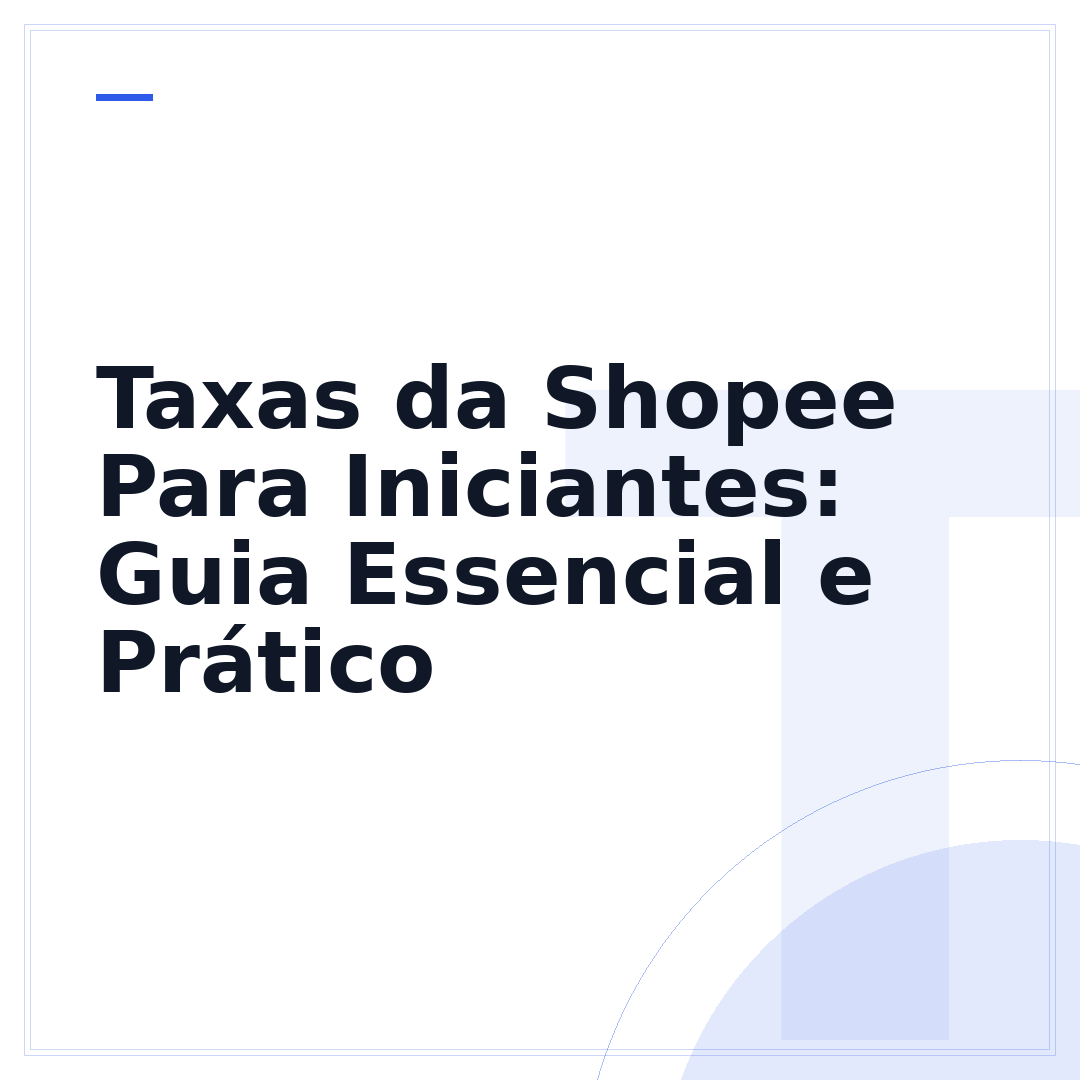 Taxas da Shopee Para Iniciantes: Guia Essencial e Prático