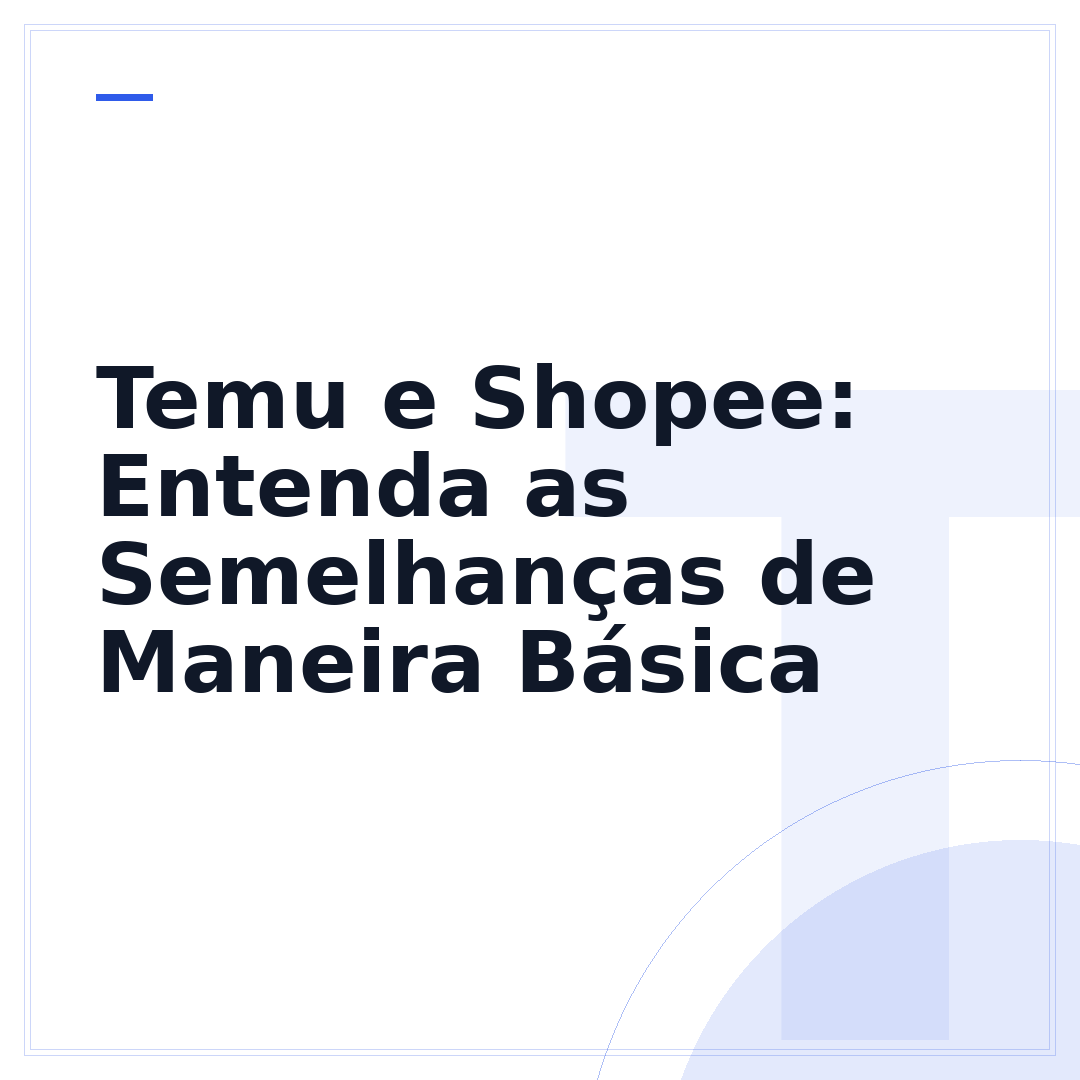 Temu e Shopee: Entenda as Semelhanças de Maneira Básica