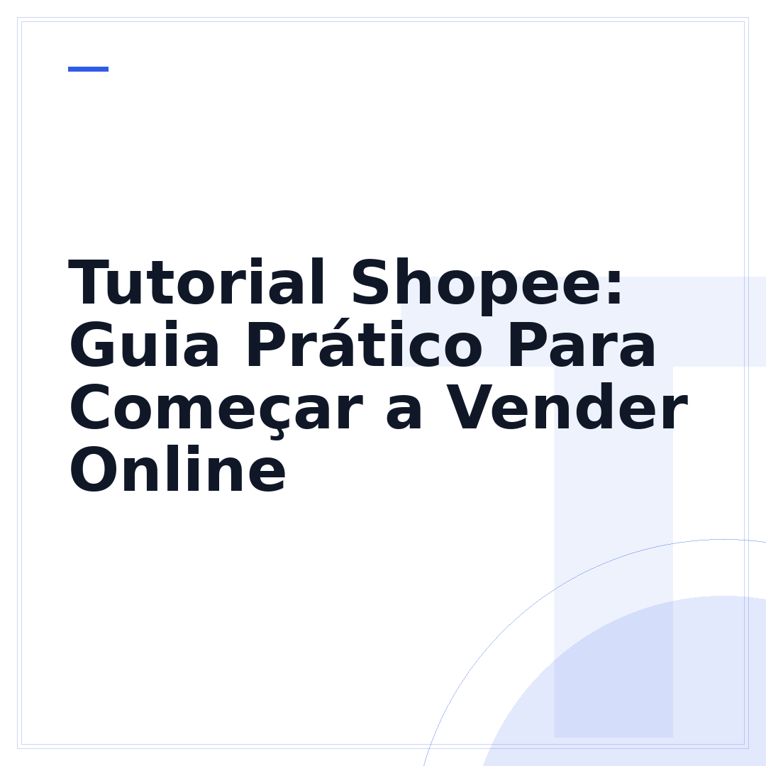 Tutorial Shopee: Guia Prático Para Começar a Vender Online