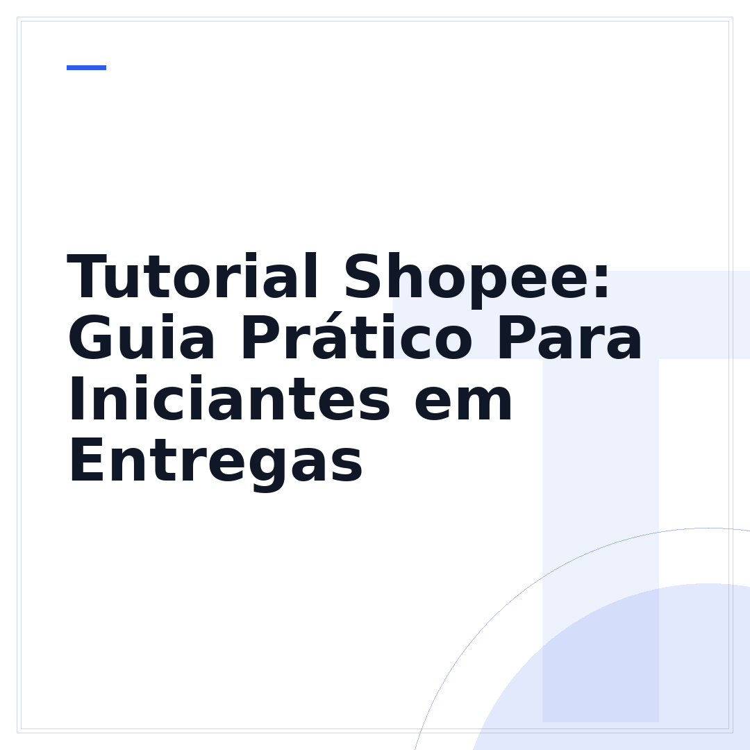 Tutorial Shopee: Guia Prático Para Iniciantes em Entregas