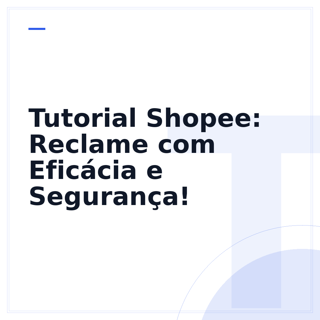 Tutorial Shopee: Reclame com Eficácia e Segurança!