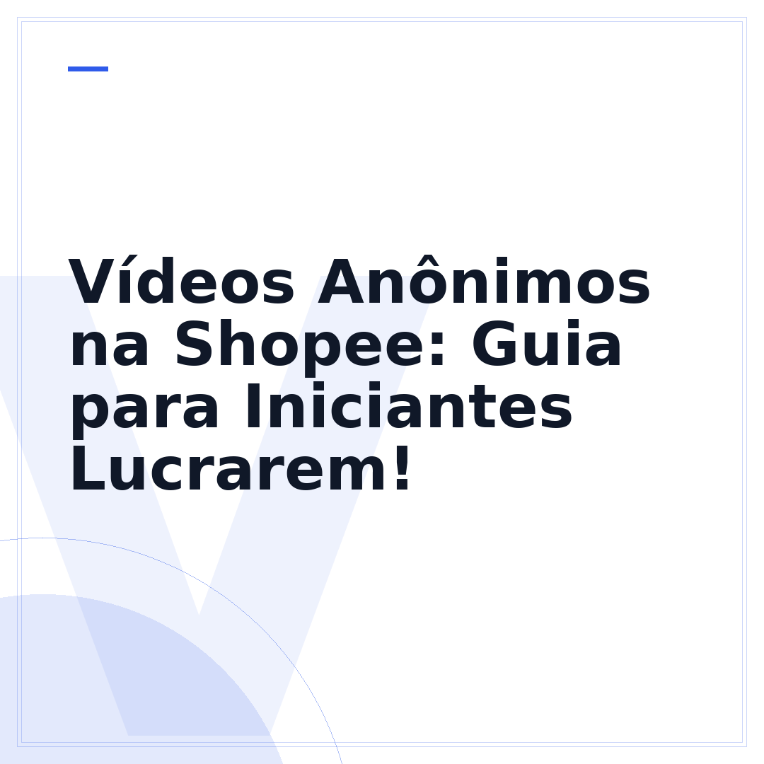 Vídeos Anônimos na Shopee: Guia para Iniciantes Lucrarem!