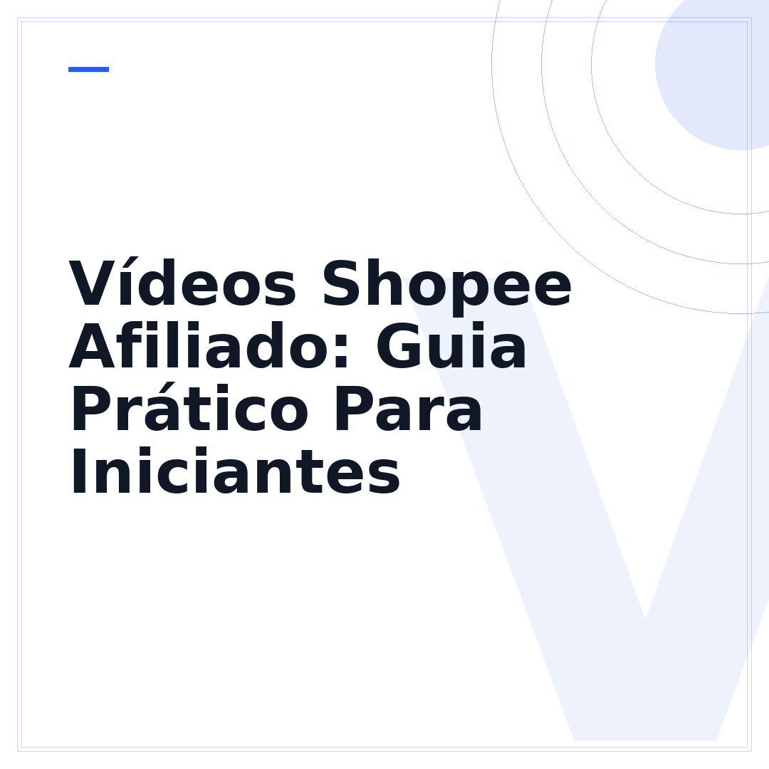 Vídeos Shopee Afiliado: Guia Prático Para Iniciantes