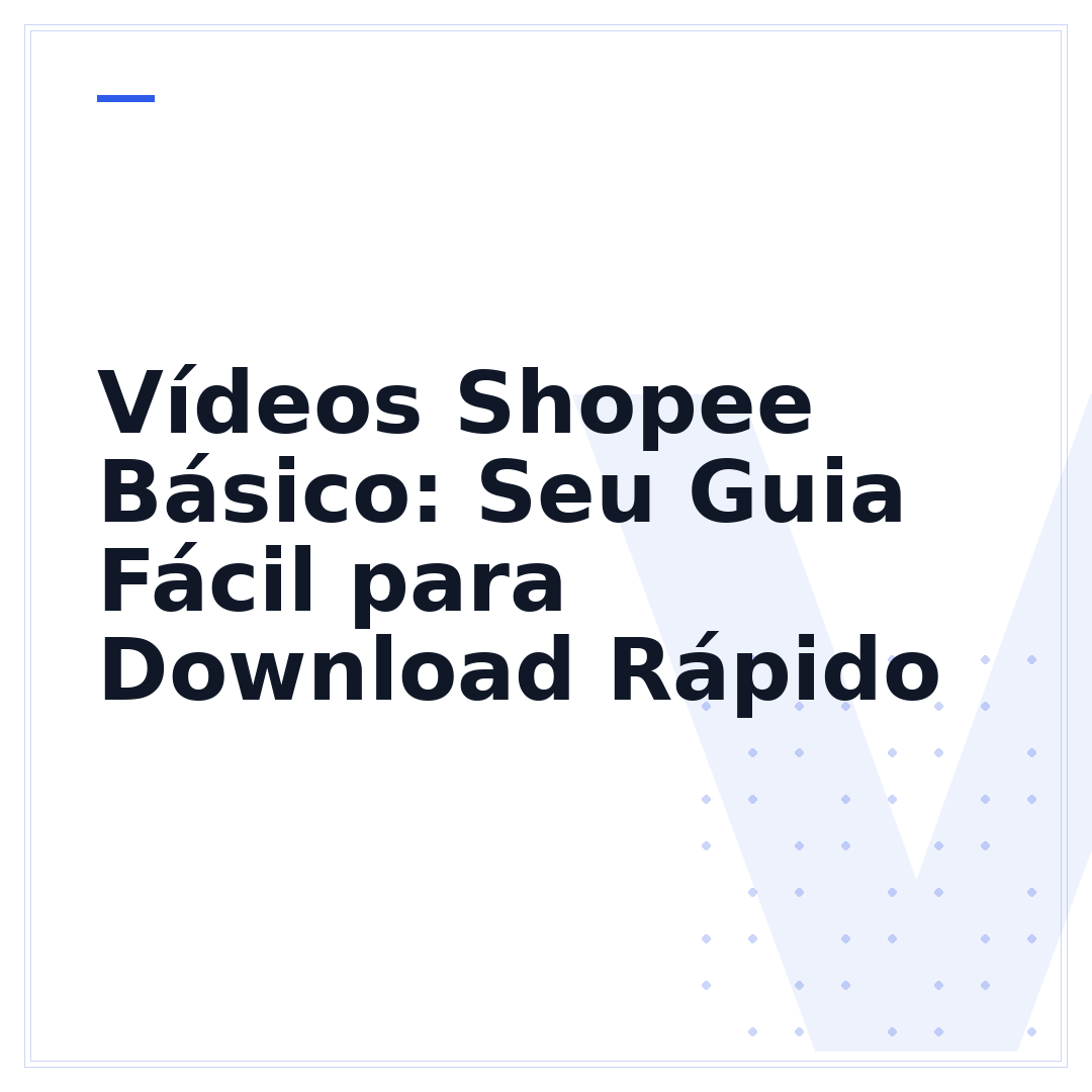 Vídeos Shopee Básico: Seu Guia Fácil para Download Rápido