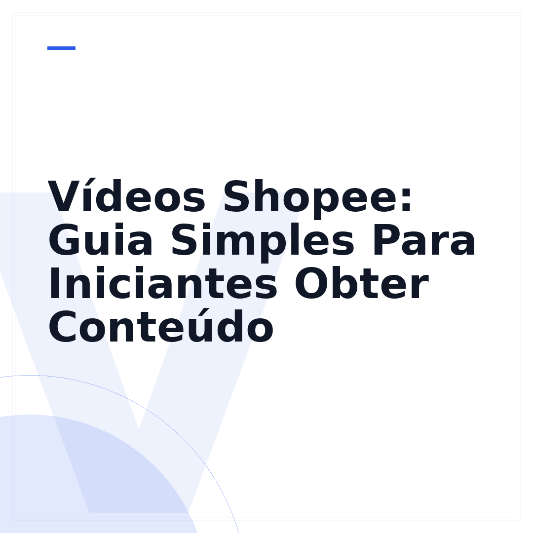 Vídeos Shopee: Guia Simples Para Iniciantes Obter Conteúdo